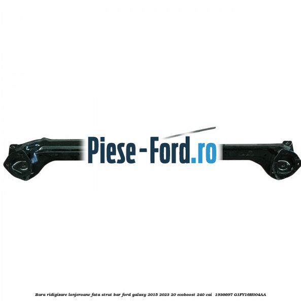 Bara ridigizare lonjeroane fata strut bar Ford Galaxy 2015-2023 2.0 EcoBoost 240 cai #51DDEF3975