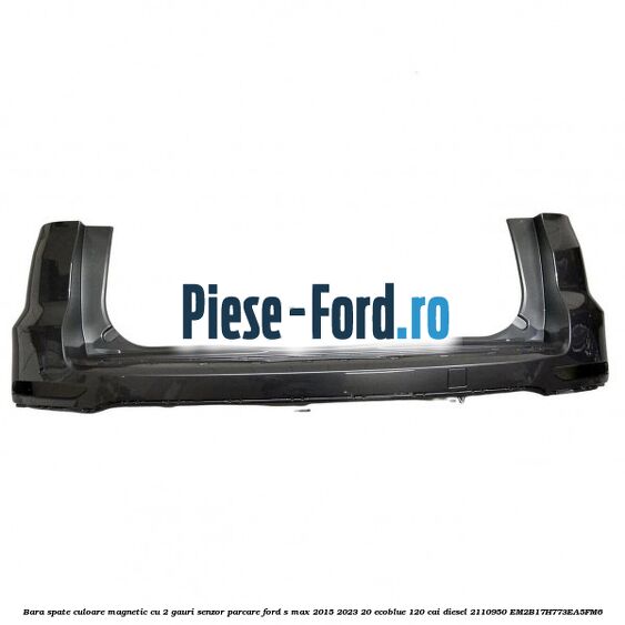 Bara spate culoare magnetic cu 2 gauri senzor parcare Ford S-Max 2015-2023 2.0 EcoBlue 120 cai #CA72FDA797