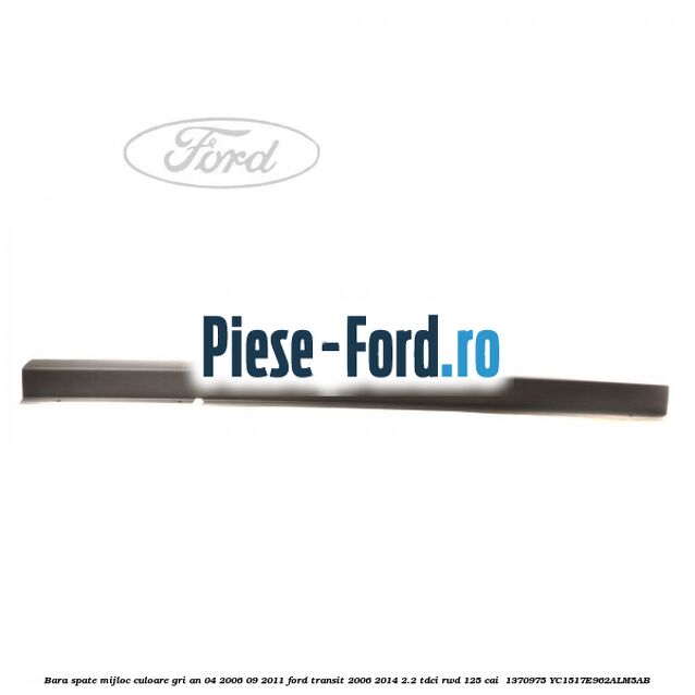 Bara spate mijloc culoare gri an 04/2006-09/2011 Ford Transit 2006-2014 2.2 TDCi RWD 125 cai  #D7F0913822