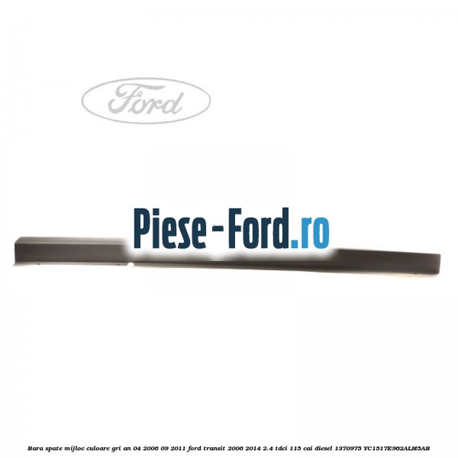 Bara spate mijloc culoare gri an 04/2006-09/2011 Ford Transit 2006-2014 2.4 TDCi 115 cai diesel #6D656B4CC7