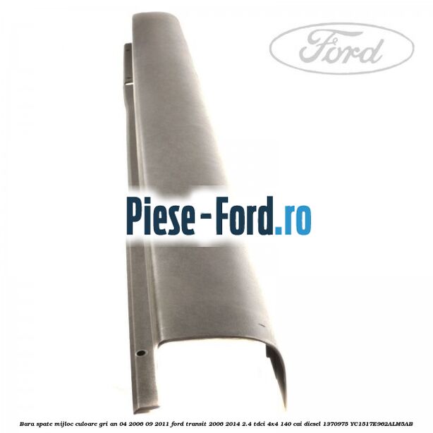 Bara spate mijloc culoare gri an 04/2006-09/2011 Ford Transit 2006-2014 2.4 TDCi 4x4 140 cai diesel #22A0B36FF1