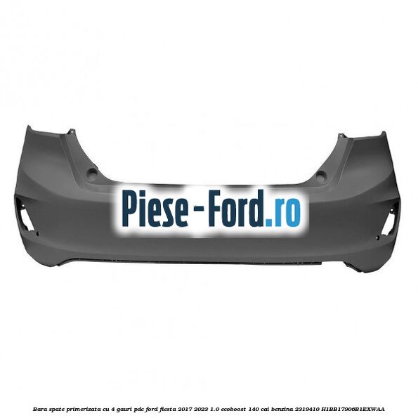 Bara spate primerizata cu 4 gauri PDC Ford Fiesta 2017-2023 1.0 EcoBoost 140 cai benzina #C69441FA2D