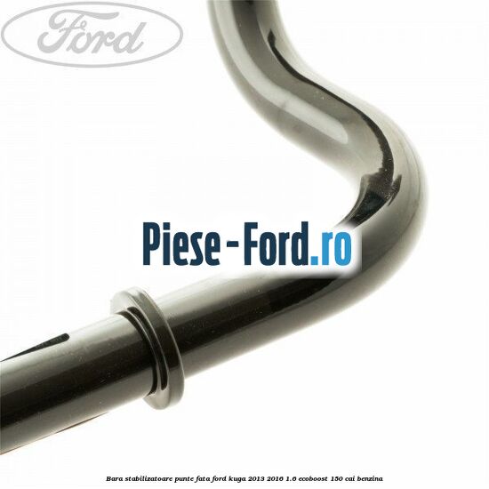Bara stabilizatoare punte fata Ford Kuga 2013-2016 1.6 EcoBoost 150 cai benzina