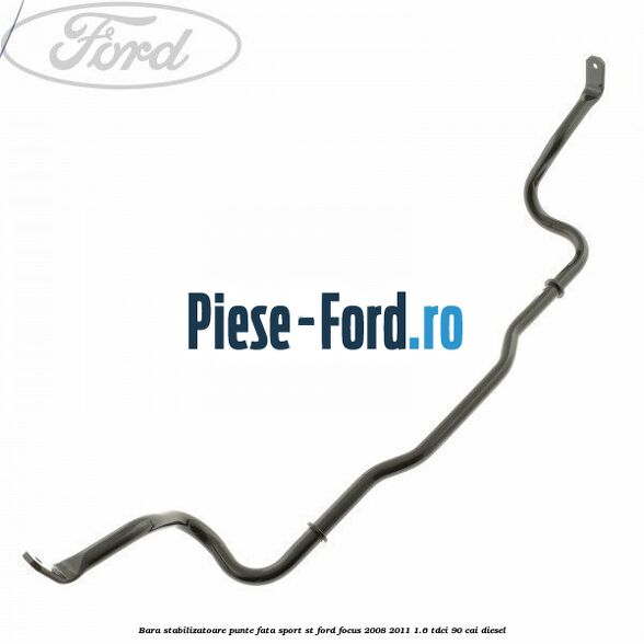 Bara stabilizatoare punte fata sport ST Ford Focus 2008-2011 1.6 TDCi 90 cai diesel