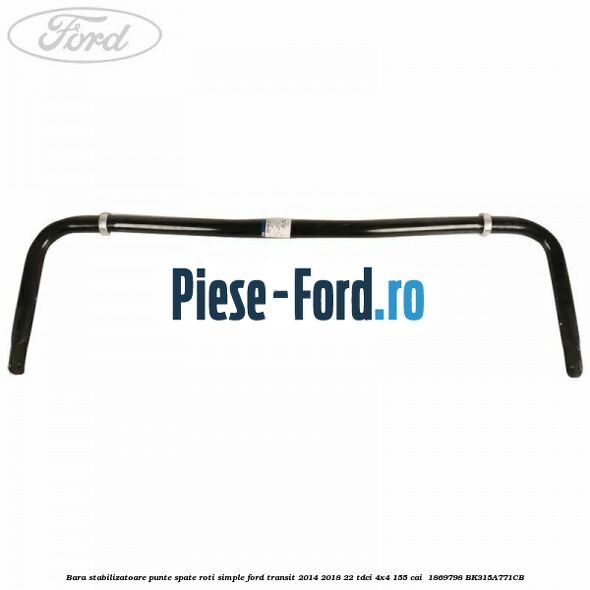 Bara stabilizatoare punte spate roti simple Ford Transit 2014-2018 2.2 TDCi 4x4 155 cai #46F040FB34