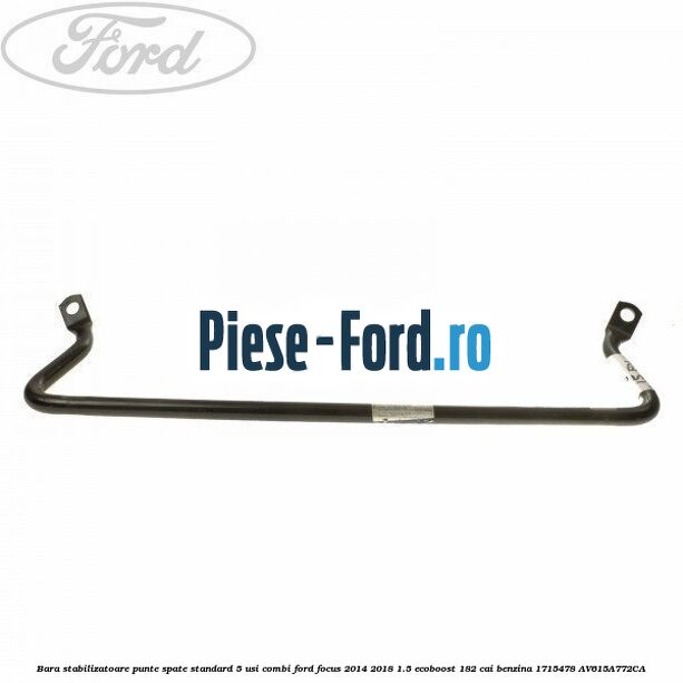 Bara stabilizatoare punte spate standard 5 usi combi Ford Focus 2014-2018 1.5 EcoBoost 182 cai benzina