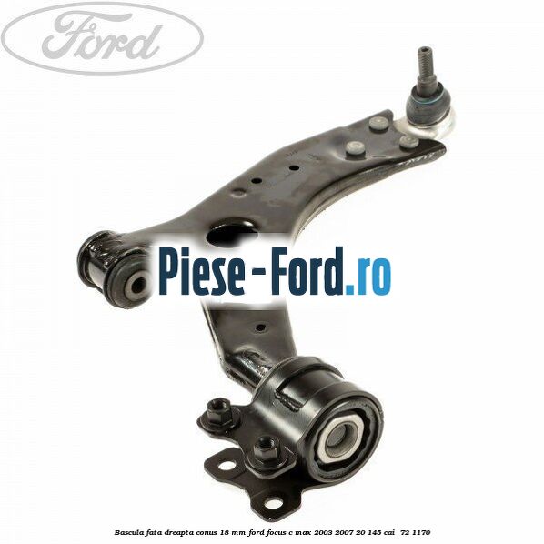 Bascula fata dreapta conus 18 mm Ford Focus C-Max 2003-2007 2.0 145 cai #41A7C4EC03