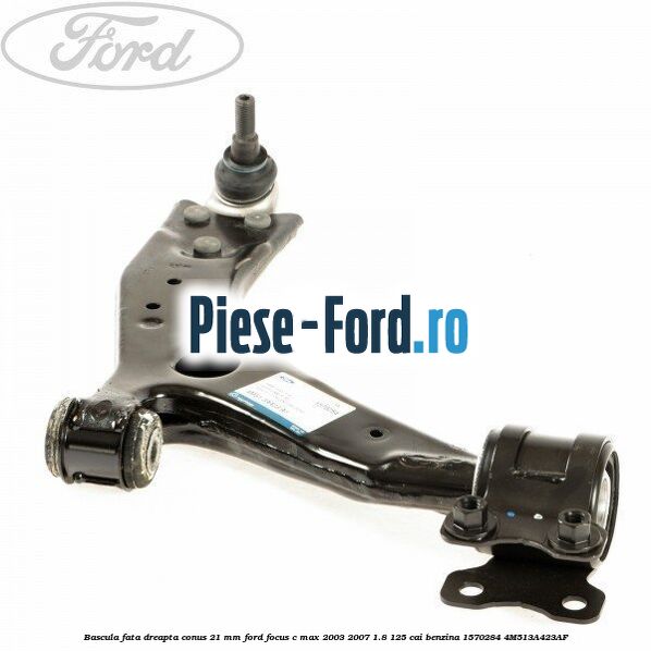 Bascula fata dreapta conus 21 mm Ford Focus C-Max 2003-2007 1.8 125 cai benzina #0C97EF9FD0