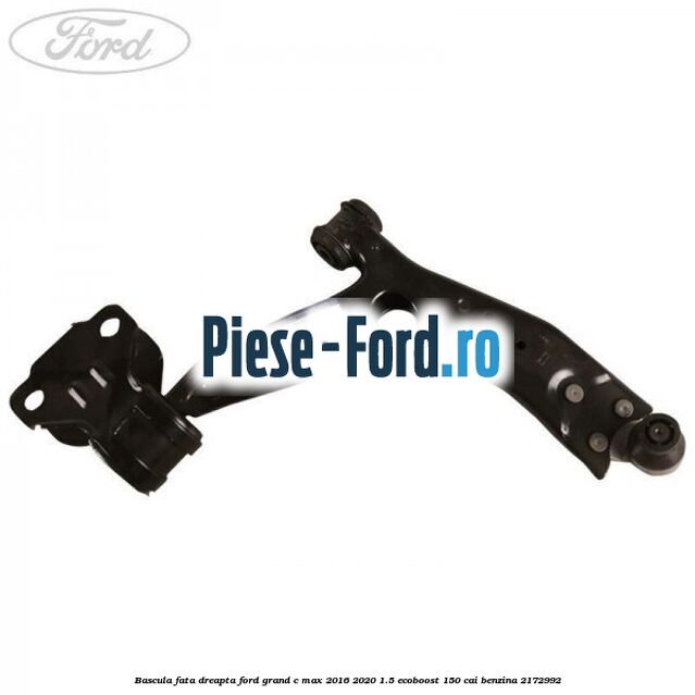 Bascula fata dreapta Ford Grand C-Max 2016-2020 1.5 EcoBoost 150 cai benzina #8641DD55D1