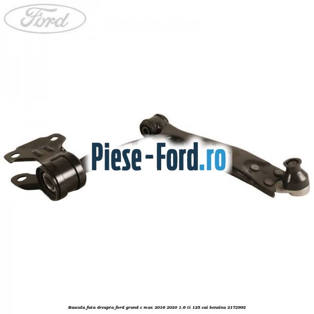 Bascula fata dreapta Ford Grand C-Max 2016-2020 1.6 Ti 125 cai benzina #698350B4D6