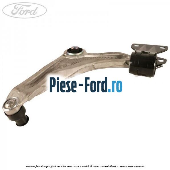 Bascula fata dreapta Ford Mondeo 2014-2018 2.0 TDCi Bi-Turbo 210 cai diesel #9CFBEC426F