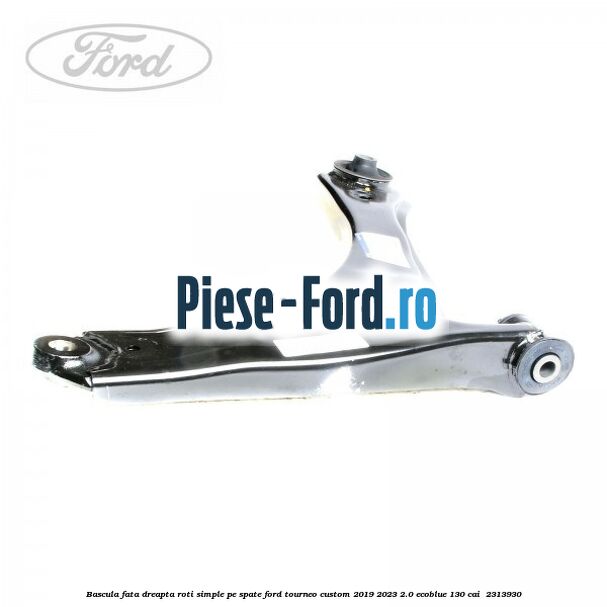 Bascula fata dreapta roti simple pe spate Ford Tourneo Custom 2019-2023 2.0 EcoBlue 130 cai  #E273FFB702