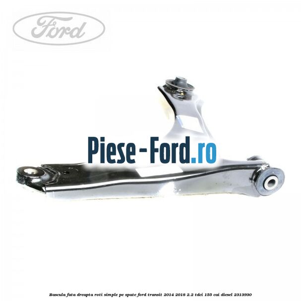 Bascula fata dreapta roti simple pe spate Ford Transit 2014-2018 2.2 TDCi 155 cai diesel #8079EEDA94