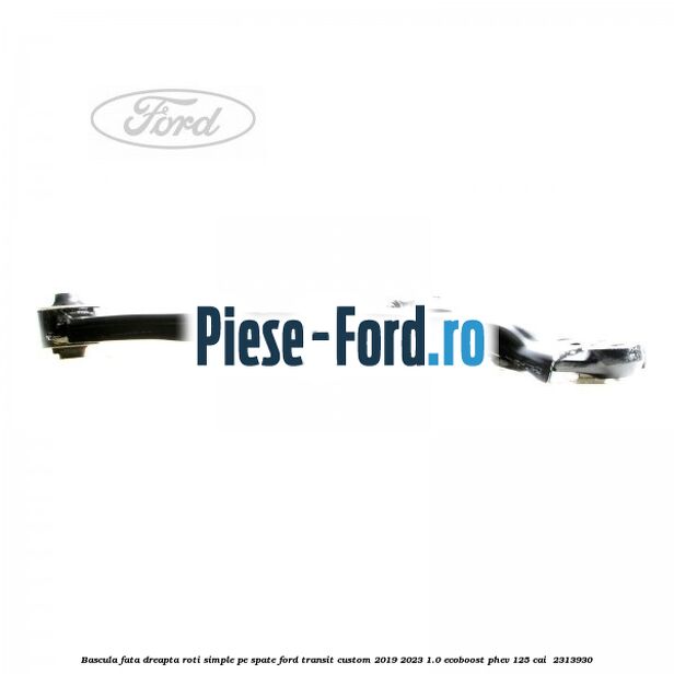 Bascula fata dreapta roti simple pe spate Ford Transit Custom 2019-2023 1.0 EcoBoost PHEV 125 cai  #834130D723