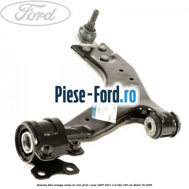 Bascula fata stanga conus 21 mm Ford C-Max 2007-2011 1.6 TDCi 109 cai #35CFFA3305