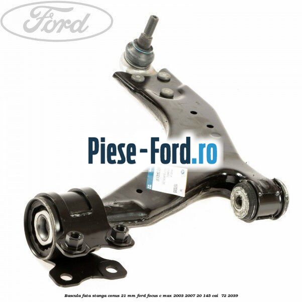 Bascula fata stanga conus 21 mm Ford Focus C-Max 2003-2007 2.0 145 cai #52DE5B5106