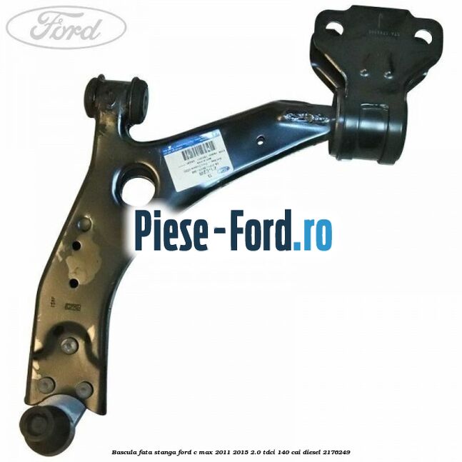 Bascula fata stanga Ford C-Max 2011-2015 2.0 TDCi 140 cai diesel