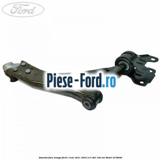 Bascula fata stanga Ford C-Max 2011-2015 2.0 TDCi 140 cai diesel