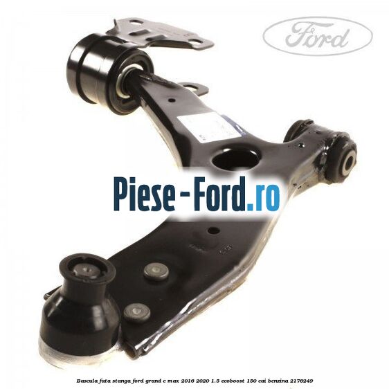 Bascula fata stanga Ford Grand C-Max 2016-2020 1.5 EcoBoost 150 cai benzina #CB6D2AC720