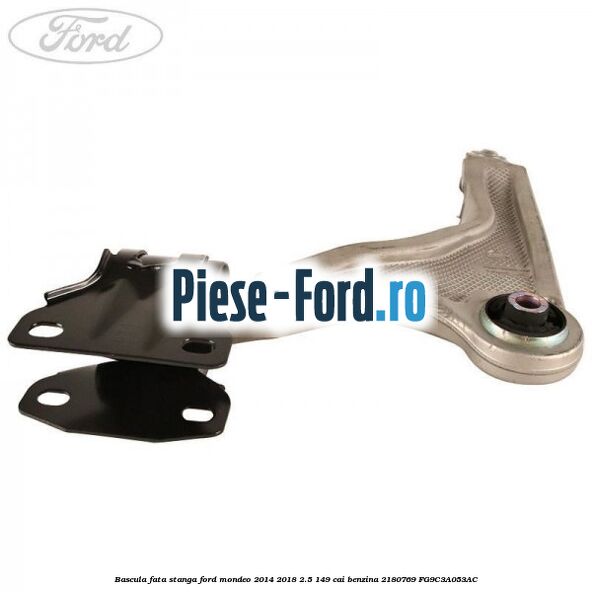 Bascula fata stanga Ford Mondeo 2014-2018 2.5 149 cai benzina #E027059DC2