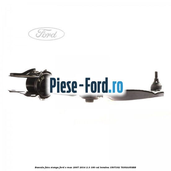 Bascula fata stanga Ford S-Max 2007-2014 2.3 160 cai benzina