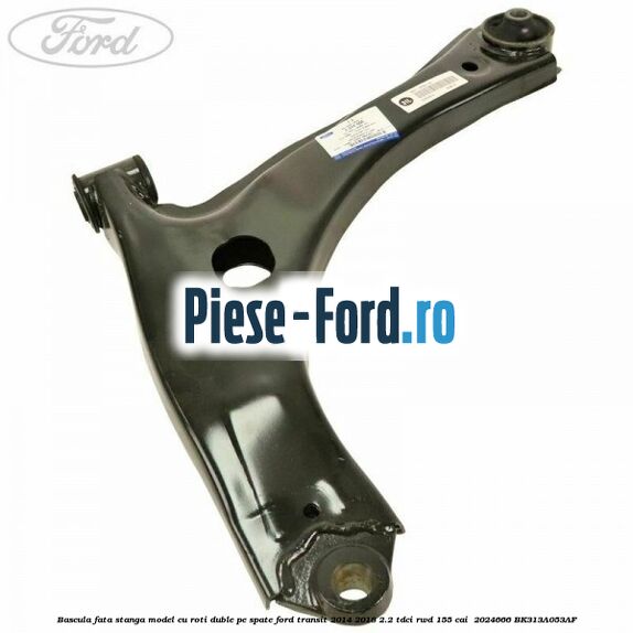 Bascula fata stanga model cu roti duble pe spate Ford Transit 2014-2018 2.2 TDCi RWD 155 cai  #ED63478143
