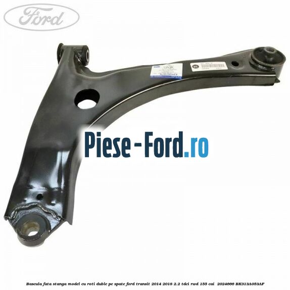 Bascula fata stanga model cu roti duble pe spate Ford Transit 2014-2018 2.2 TDCi RWD 155 cai  #ED63478143