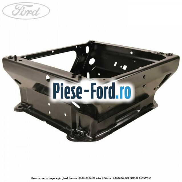 Baza scaun stanga sofer Ford Transit 2006-2014 2.2 TDCi 100 cai #3281D06F2D