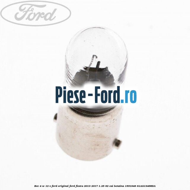 Bec 4 W 12 V Ford Original Ford Fiesta 2013-2017 1.25 82 cai benzina