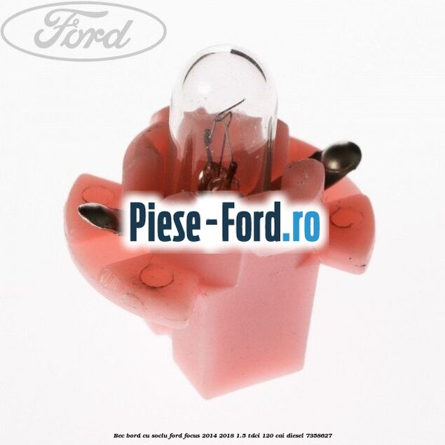 Bec bord cu soclu Ford Focus 2014-2018 1.5 TDCi 120 cai