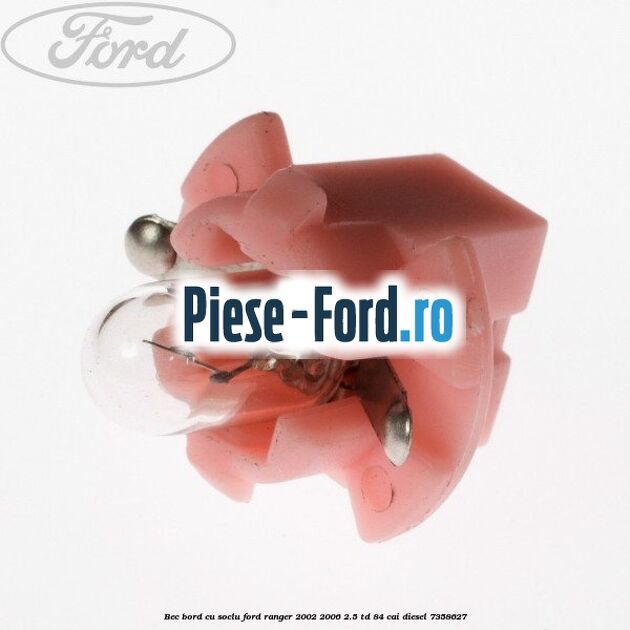 Bec bord cu soclu Ford Ranger 2002-2006 2.5 TD 84 cai diesel #1273BF2AA7
