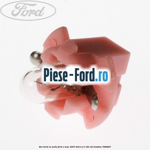 Bec bord cu soclu Ford S-Max 2007-2014 2.3 160 cai benzina