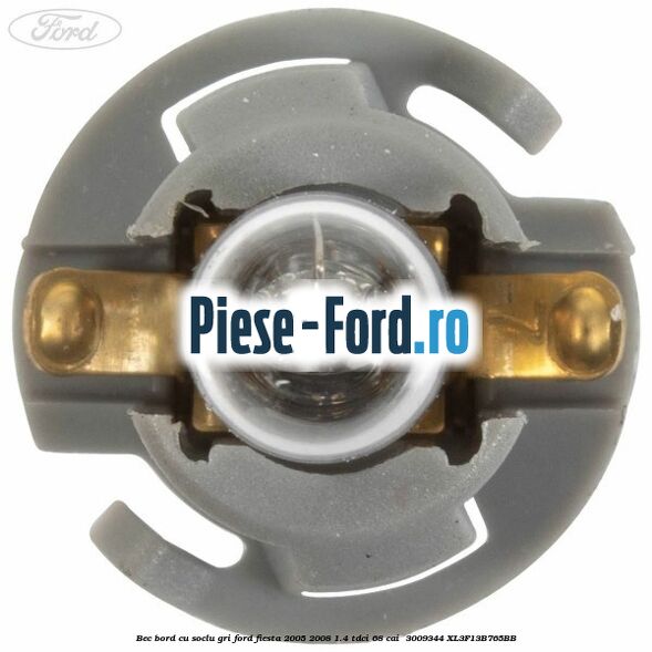 Bec bord cu soclu gri Ford Fiesta 2005-2008 1.4 TDCi 68 cai  #1A036072D8