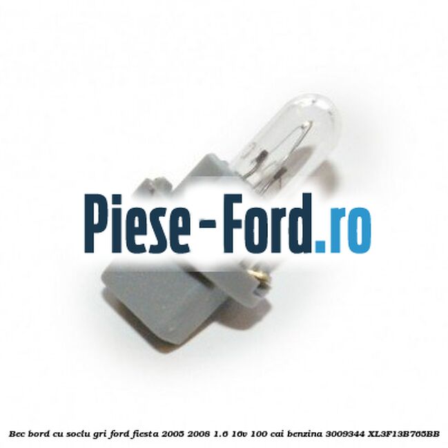 Bec bord cu soclu gri Ford Fiesta 2005-2008 1.6 16V 100 cai benzina #5FDB335FDF
