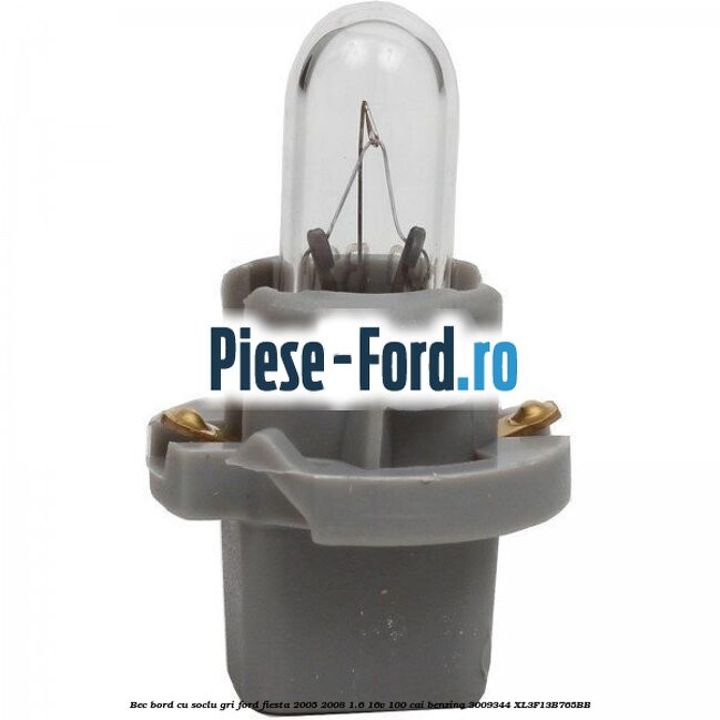 Bec bord cu soclu gri Ford Fiesta 2005-2008 1.6 16V 100 cai benzina #5FDB335FDF