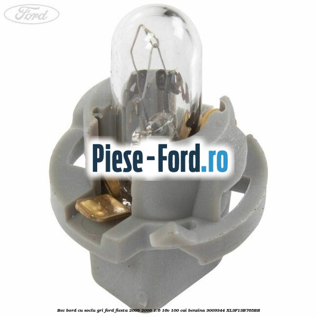 Bec bord cu soclu gri Ford Fiesta 2005-2008 1.6 16V 100 cai benzina #5FDB335FDF