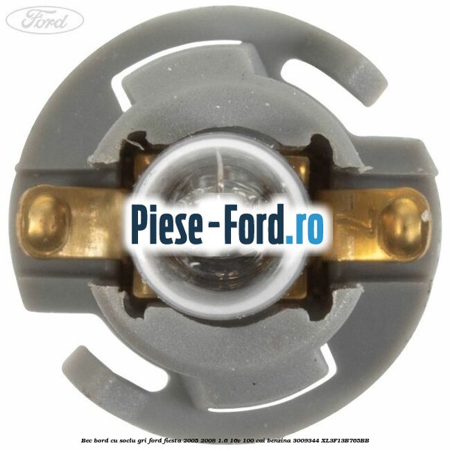 Bec bord cu soclu gri Ford Fiesta 2005-2008 1.6 16V 100 cai benzina