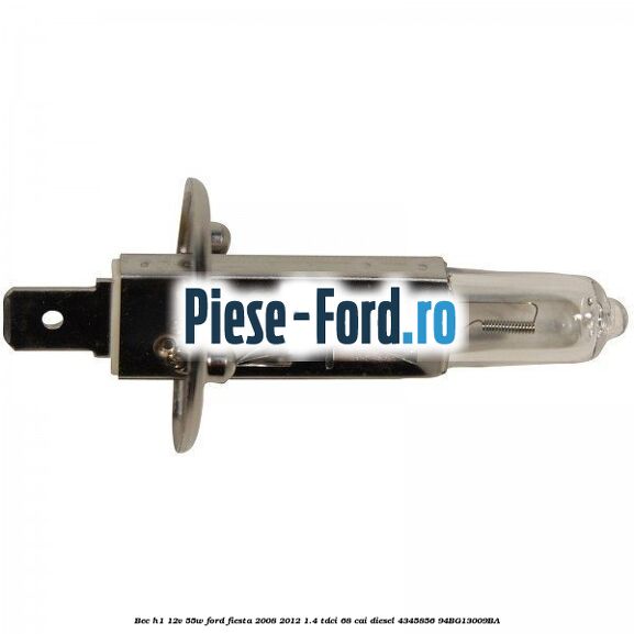 Bec H1 12V 55W Ford Fiesta 2008-2012 1.4 TDCi 68 cai diesel #BFE943D472