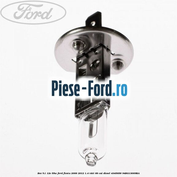 Bec H1 12V 55W Ford Fiesta 2008-2012 1.4 TDCi 68 cai diesel #BFE943D472