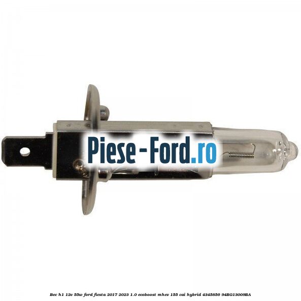 Bec H1 12V 55W Ford Fiesta 2017-2023 1.0 EcoBoost mHEV 155 cai Hybrid #8F2276A300