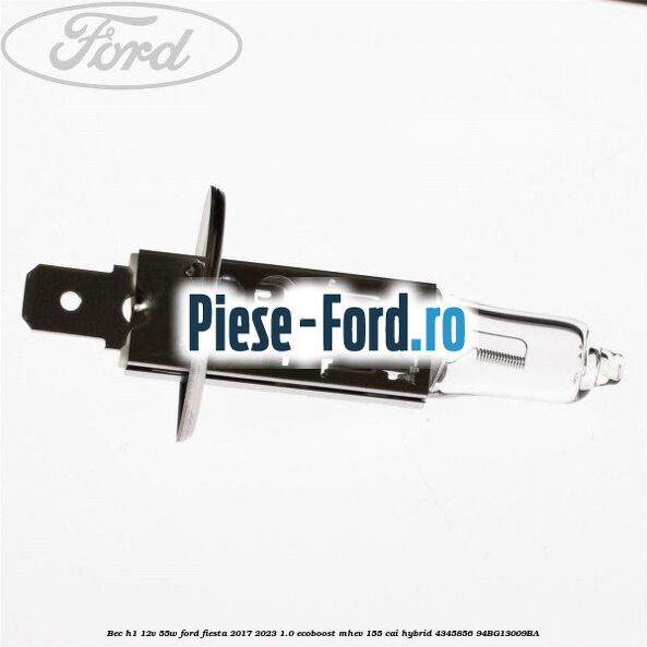 Bec H1 12V 55W Ford Fiesta 2017-2023 1.0 EcoBoost mHEV 155 cai Hybrid #8F2276A300