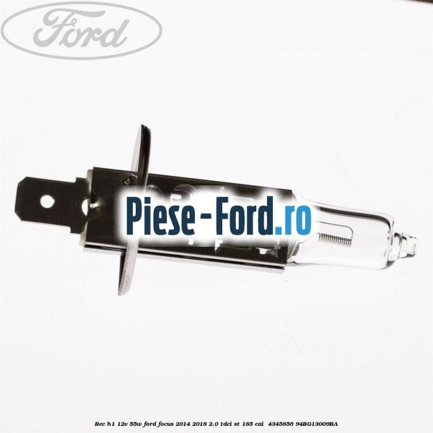 Bec H1 12V 55W Ford Focus 2014-2018 2.0 TDCi ST 185 cai  #596E684322