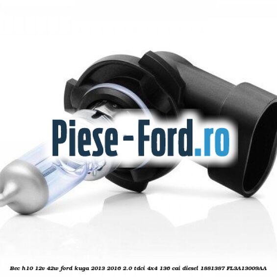 Bec H10 12V 42W Ford Kuga 2013-2016 2.0 TDCi 4x4 136 cai diesel #50742988C2