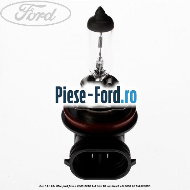 Bec H11 12V 55W Ford Fiesta 2008-2012 1.4 TDCi 70 cai diesel #B22A757088