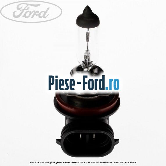 Bec H11 12V 55W Ford Grand C-Max 2016-2020 1.6 Ti 125 cai benzina #F0D76C63DC