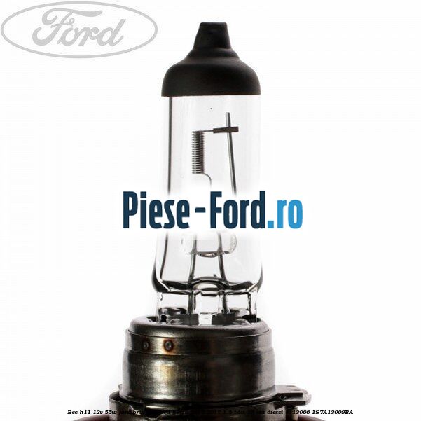 Bec H11 12V 55W Ford Original Ford Fiesta 2013-2017 1.5 TDCi 95 cai diesel