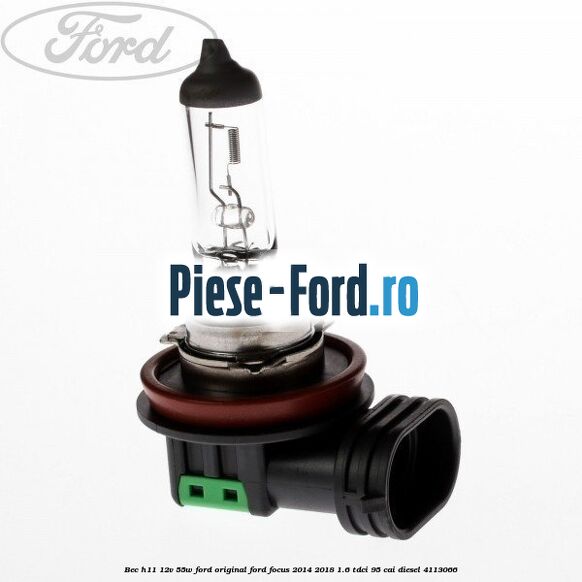 Bec H11 12V 55W Ford Original Ford Focus 2014-2018 1.6 TDCi 95 cai