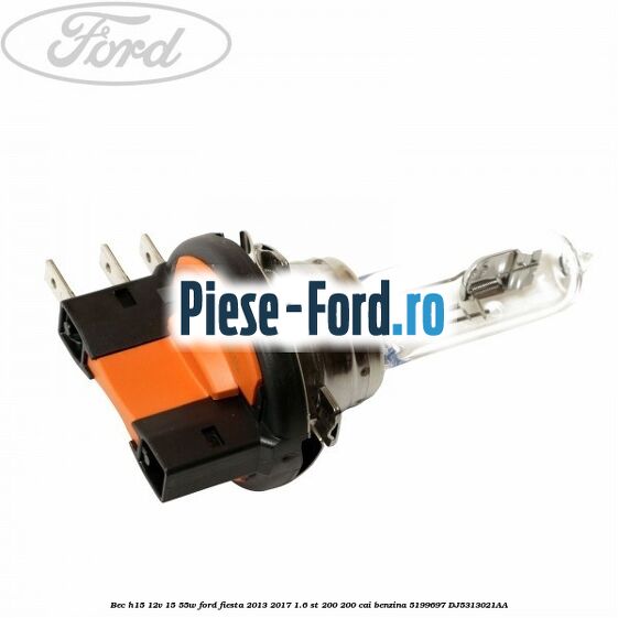 Bec H15 12V 15/55W Ford Fiesta 2013-2017 1.6 ST 200 200 cai benzina #AFEECF8620