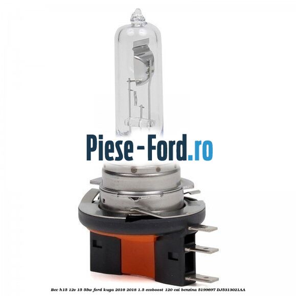 Bec H15 12V 15/55W Ford Kuga 2016-2018 1.5 EcoBoost 120 cai benzina #F754D06EBB