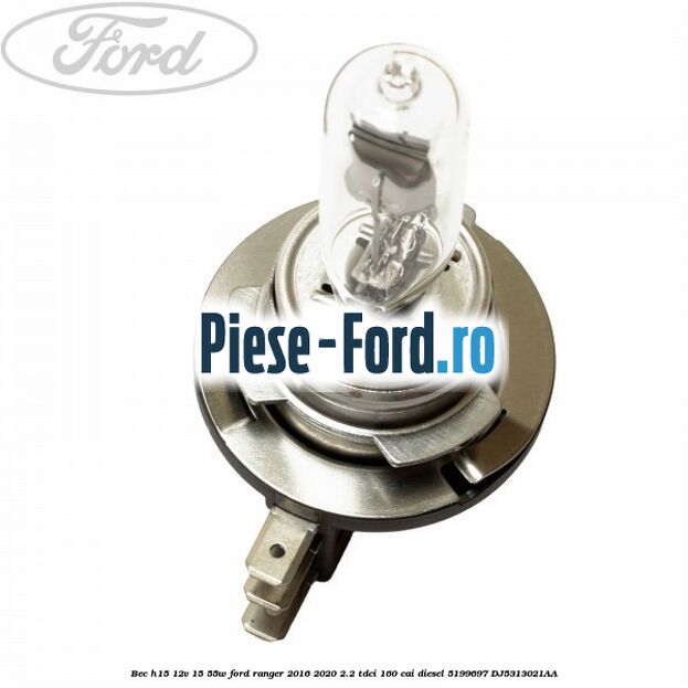 Bec H15 12V 15/55W Ford Ranger 2016-2020 2.2 TDCi 160 cai diesel #37F0164F54
